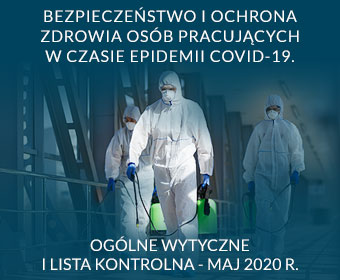 Bezpieczeństwo i ochrona zdrowia osób pracujących w czasie epidemii COVID-19. Ogólne wytyczne i lista kontrolna. Maj 2020 